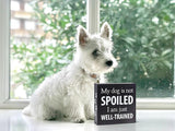 My Dog is Not Spoiled Block Sign