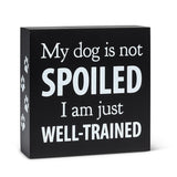 My Dog is Not Spoiled Block Sign