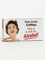 "Step aside coffee.  This is a job for alcohol!" - Gum