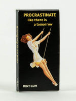 "Procrastinate like there is a tomorrow" - Gum