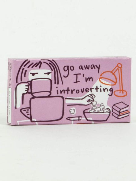 "Go away i'm introverting" - Gum