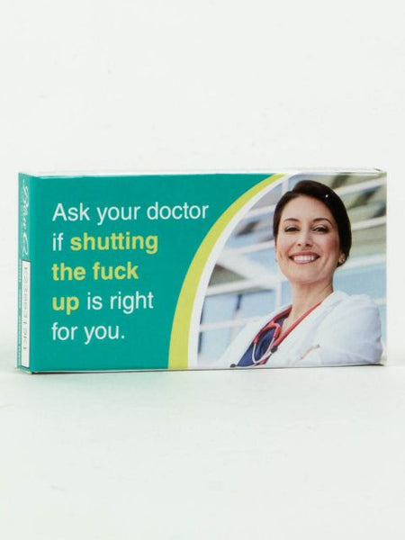 "Ask your doctor if shutting the f*** up is right for you" - Gum